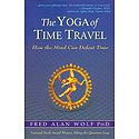 The Yoga of Time Travel - How the Mind Can Defeat Time