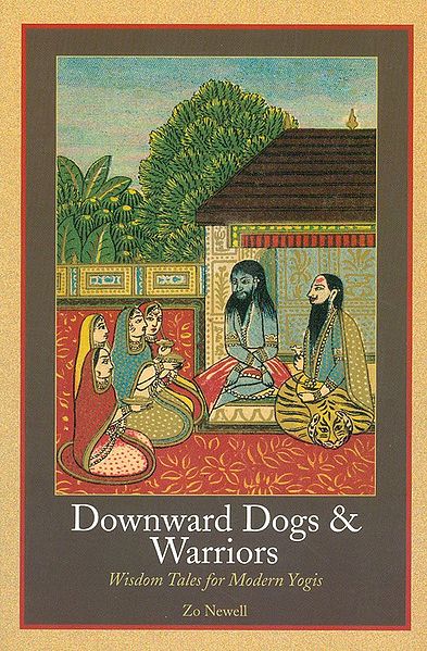 Downward Dogs and Warriors - Wisdom Tales for Modern Yogis