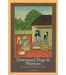 Downward Dogs and Warriors - Wisdom Tales for Modern Yogis