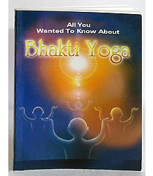 All You Wanted to Know About Bhakti Yoga