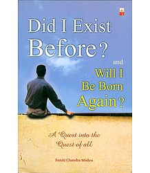 Did I Exist  Before? and Will I Be Born Again?