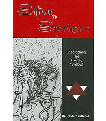 Shiva to Shankara - Decoding the Phallic Symbol