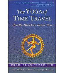 The Yoga of Time Travel - How the Mind Can Defeat Time